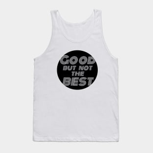 Good but not the best / black version Tank Top